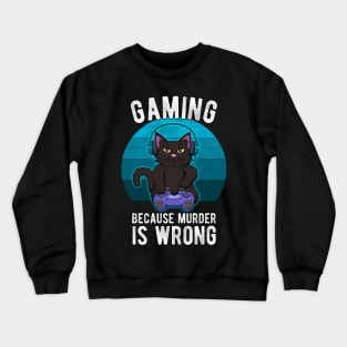 Gamer Cat Gaming because murder is wrong Funny Crewneck Sweatshirt